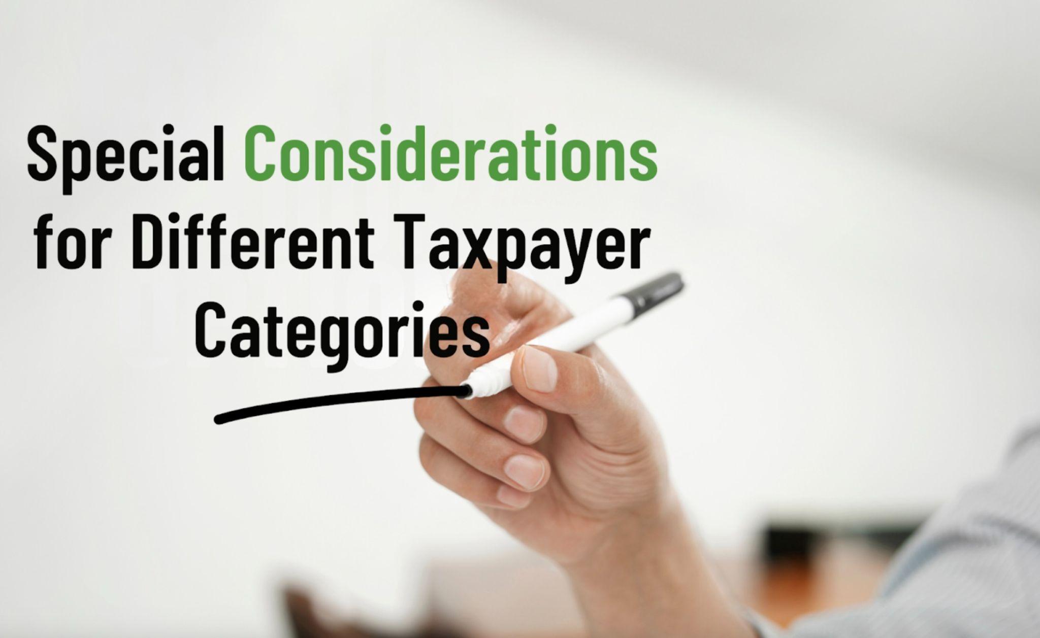 Hand holding a marker underlining the text 'Special Considerations for Different Taxpayer Categories,' emphasizing tailored tax advice.